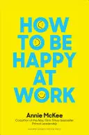 Ako byť šťastný v práci: Ako byť šťastný v práci: Sila cieľa, nádeje a priateľstva - How to Be Happy at Work: The Power of Purpose, Hope, and Friendship