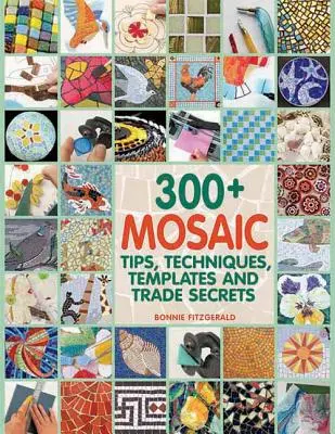 Viac ako 300 tipov, techník, šablón a obchodných tajomstiev pre mozaiku - 300+ Mosaic Tips, Techniques, Templates and Trade Secrets