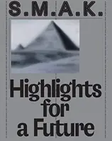 S.M.A.K. Highlights for a Future (Vrcholné diela pre budúcnosť): Kolekcia: M.A.M. - S.M.A.K. Highlights for a Future: The Collection