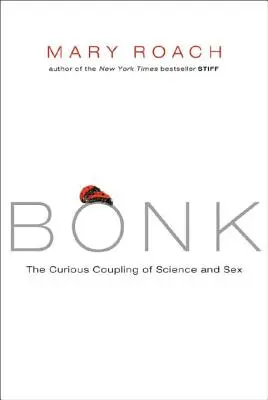 Bonk: Kuriózne spojenie vedy a sexu - Bonk: The Curious Coupling of Science and Sex