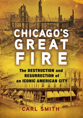 Veľký požiar Chicaga: Zničenie a vzkriesenie ikonického amerického mesta - Chicago's Great Fire: The Destruction and Resurrection of an Iconic American City