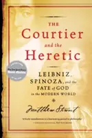 Dvoran a kacír: Leibniz, Spinoza a osud Boha v modernom svete - The Courtier and the Heretic: Leibniz, Spinoza, and the Fate of God in the Modern World