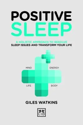 Pozitívny spánok: Pozitívny spánok: holistický prístup k riešeniu problémov so spánkom a k premene vášho života - Positive Sleep: A Holistic Approach to Resolve Sleep Issues and Transform Your Life