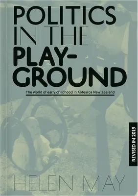 Politika na ihrisku: Svet vzdelávania v ranom detstve na Novom Zélande - Politics in the Playground: The World of Early Childhood Education in Aotearoa New Zealand