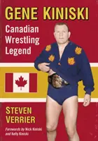 Gene Kiniski: Kanadská zápasnícka legenda - Gene Kiniski: Canadian Wrestling Legend