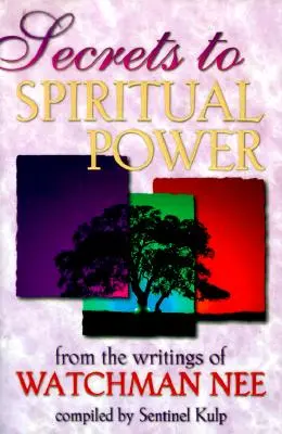 Tajomstvo duchovnej moci: Tajomstvá duchovnej moci: zo spisov Watchmana Nee - Secrets to Spiritual Power: From the Writings of Watchman Nee