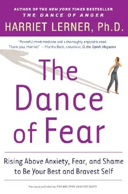 Tanec strachu: Tanečný tanec: Prekonať úzkosť, strach a hanbu a byť svojím najlepším a najodvážnejším ja - The Dance of Fear: Rising Above the Anxiety, Fear, and Shame to Be Your Best and Bravest Self