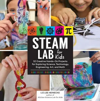 Parné laboratórium pre deti: 52 kreatívnych praktických projektov na skúmanie vedy, technológie, inžinierstva, umenia a matematiky - Steam Lab for Kids: 52 Creative Hands-On Projects for Exploring Science, Technology, Engineering, Art, and Math