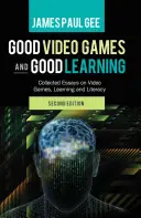 Dobré videohry a dobré učenie; Zborník esejí o videohrách, učení a gramotnosti, 2. vydanie - Good Video Games and Good Learning; Collected Essays on Video Games, Learning and Literacy, 2nd Edition