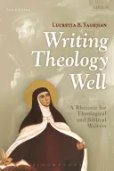 Dobre písať teológiu: Rétorika pre teologických a biblických spisovateľov - Writing Theology Well: A Rhetoric for Theological and Biblical Writers