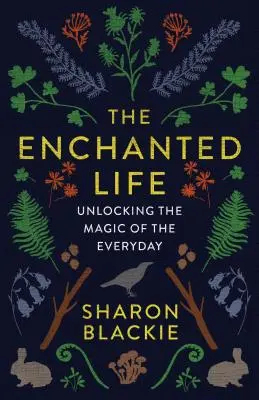 Zakliaty život: Odhaľovanie kúziel každodennosti - The Enchanted Life: Unlocking the Magic of the Everyday