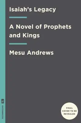 Izaiášov odkaz: Román o prorokoch a kráľoch - Isaiah's Legacy: A Novel of Prophets and Kings