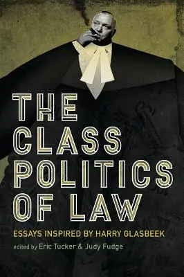 Triedna politika práva: Eseje inšpirované Harrym Glasbeekom - The Class Politics of Law: Essays Inspired by Harry Glasbeek