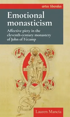 Emocionálne mníšstvo: Afektívna zbožnosť v kláštore Jána z Fcampa v jedenástom storočí - Emotional Monasticism: Affective Piety in the Eleventh-Century Monastery of John of Fcamp