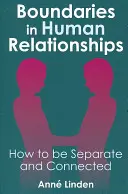 Hranice v medziľudských vzťahoch: Ako byť oddelený a spojený - Boundaries in Human Relationships: How to Be Separate and Connected