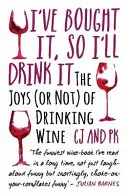 Kúpil som to, tak to vypijem: Radosti (alebo nie) z pitia vína - I've Bought It, So I'll Drink It: The Joys (or Not) of Drinking Wine