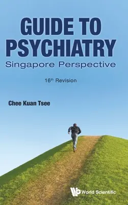 Sprievodca psychiatriou: Singapurská perspektíva (16. revízia) - Guide to Psychiatry: Singapore Perspective (16th Revision)