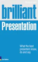 Brilantná prezentácia 3e: Čo vedia, robia a hovoria najlepší prezentátori - Brilliant Presentation 3e: What the Best Presenters Know, Do and Say