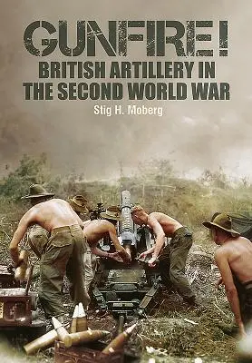 Gunfire! Britské delostrelectvo v druhej svetovej vojne - Gunfire!: British Artillery in World War II