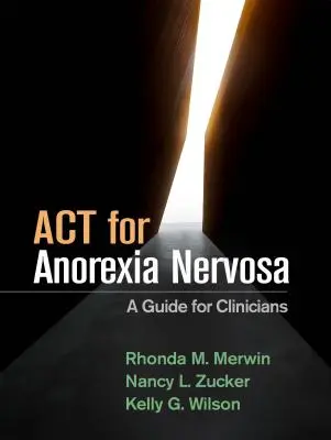 ACT pre Anorexia Nervosa: Príručka pre lekárov - ACT for Anorexia Nervosa: A Guide for Clinicians