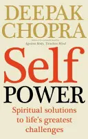 Sila seba samého - Duchovné riešenia najväčších životných výziev - Self Power - Spiritual Solutions to Life's Greatest Challenges