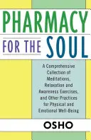 Lekáreň pre dušu: Komplexná zbierka meditácií, relaxačných a uvedomovacích cvičení a ďalších praktík pre fyzické a em - Pharmacy for the Soul: A Comprehensive Collection of Meditations, Relaxation and Awareness Exercises, and Other Practices for Physical and Em