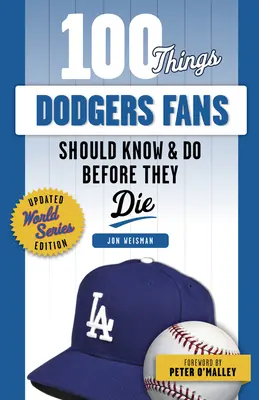 100 vecí, ktoré by fanúšikovia Dodgers mali vedieť a urobiť, než zomrú - 100 Things Dodgers Fans Should Know & Do Before They Die