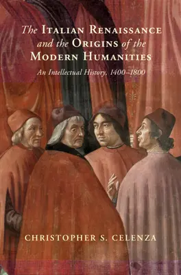 Talianska renesancia a počiatky moderných humanitných vied - intelektuálne dejiny v rokoch 1400 - 1800 - Italian Renaissance and the Origins of the Modern Humanities - An Intellectual History, 1400-1800