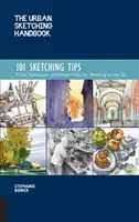 Príručka mestského skicovania 101 tipov na skicovanie: Triky, techniky a praktické pomôcky na skicovanie na cestách - The Urban Sketching Handbook 101 Sketching Tips: Tricks, Techniques, and Handy Hacks for Sketching on the Go