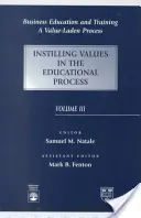 Business Education and Training - A Value-Laden Process, Instilling Values in the Educational Process (Podnikové vzdelávanie a odborná príprava - proces založený na hodnotách) - Business Education and Training - A Value-Laden Process, Instilling Values in the Educational Process