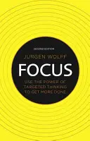 Zaostrené: Využite silu cieleného myslenia, aby ste dosiahli viac - Focus: Use the Power of Targeted Thinking to Get More Done