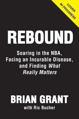 Odraz: Vychádzanie z NBA, boj s Parkinsonovou chorobou a hľadanie toho, na čom skutočne záleží - Rebound: Soaring in the Nba, Battling Parkinson's, and Finding What Really Matters