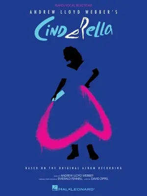 Andrew Lloyd Webber's Cinderella: Vydanie: Piano/Vocal Selections Based on the Original Album Recording - Andrew Lloyd Webber's Cinderella: Piano/Vocal Selections Based on the Original Album Recording