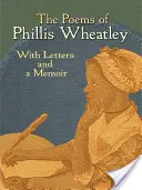 Básne Phillis Wheatleyovej: S listami a spomienkami - The Poems of Phillis Wheatley: With Letters and a Memoir