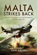 Malta vracia úder: Úloha Malty v Stredomorí 1940 - 1942 - Malta Strikes Back: The Role of Malta in the Mediterranean Theatre 1940-1942