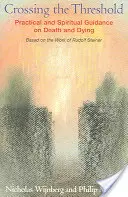 Prekročenie prahu: M. Wijnheim: Praktický a duchovný sprievodca smrťou a umieraním na základe diela Rudolfa Steinera - Crossing the Threshold: Practical and Spiritual Guidance on Death and Dying, Based on the Work of Rudolf Steiner