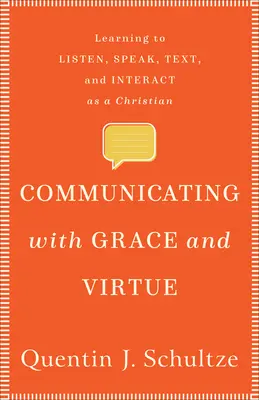 Komunikácia s milosťou a cnosťou: Učte sa počúvať, hovoriť, písať a komunikovať ako kresťan. - Communicating with Grace and Virtue: Learning to Listen, Speak, Text, and Interact as a Christian
