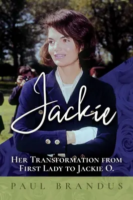 Jackie: Jej premena z prvej dámy na Jackie O - Jackie: Her Transformation from First Lady to Jackie O