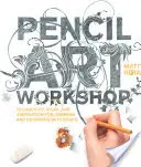 Výtvarná dielňa s ceruzkou: Techniky, nápady a inšpirácie na kreslenie a navrhovanie ceruzkou - Pencil Art Workshop: Techniques, Ideas, and Inspiration for Drawing and Designing with Pencil