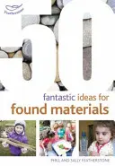 50 fantastických nápadov pre nájdené materiály - 50 Fantastic Ideas for Found Materials
