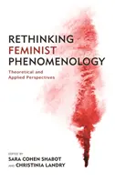 Prehodnotenie feministickej fenomenológie: Teoretické a aplikačné perspektívy - Rethinking Feminist Phenomenology: Theoretical and Applied Perspectives
