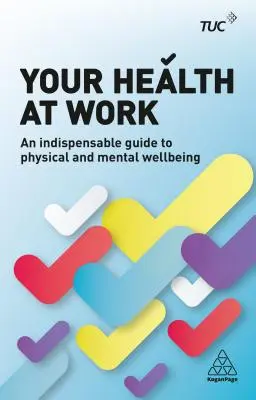 Vaše zdravie v práci: Nepostrádateľný sprievodca fyzickou a duševnou pohodou - Your Health at Work: An Indispensable Guide to Physical and Mental Wellbeing