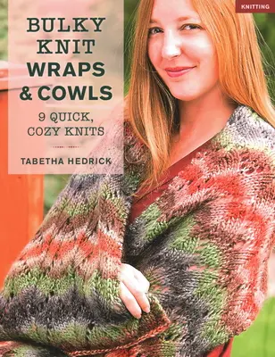 Objemné pletené zábaly a kravaty: 9 rýchlych, útulných pletenín - Bulky Knit Wraps & Cowls: 9 Quick, Cozy Knits