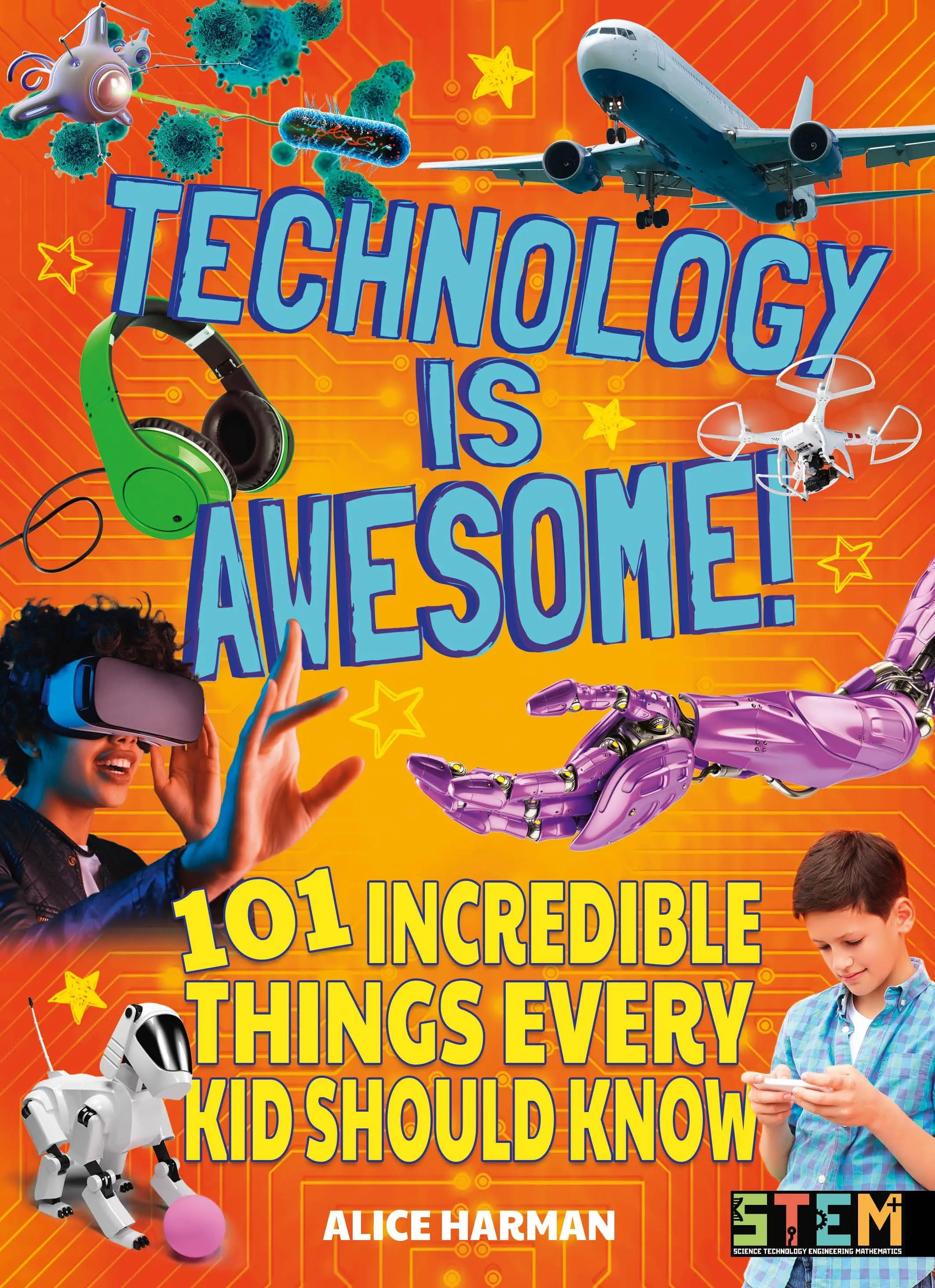 Technológia je úžasná! - 101 neuveriteľných vecí, ktoré by malo vedieť každé dieťa - Technology Is Awesome! - 101 Incredible Things Every Kid Should Know