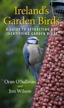 Írske záhradné vtáky: Príručka na prilákanie a určovanie záhradného vtáctva - Ireland's Garden Birds: A Guide to Attracting and Identifying Garden Birds
