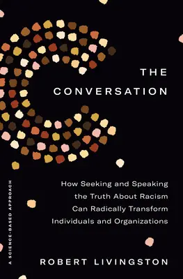 The Conversation (Rozhovor): Ako hľadanie a hovorenie pravdy o rasizme môže radikálne zmeniť jednotlivcov a organizácie - The Conversation: How Seeking and Speaking the Truth about Racism Can Radically Transform Individuals and Organizations