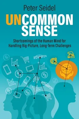 Neobyčajný zmysel: Nedostatky ľudskej mysle pri zvládaní dlhodobých výziev s veľkou perspektívou - Uncommon Sense: Shortcomings of the Human Mind for Handling Big-Picture, Long-Term Challenges