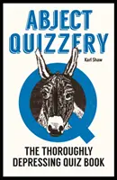 Abject Quizzery - The Utterly Depressing Quiz Book