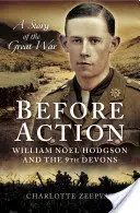 Pred akciou - Básnik na západnom fronte: William Noel Hodgson a 9. devónska armáda - Before Action - A Poet on the Western Front: William Noel Hodgson and the 9th Devons