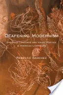 Ohlušujúci modernizmus: Vizuálna poetika v americkej literatúre - Deafening Modernism: Embodied Language and Visual Poetics in American Literature
